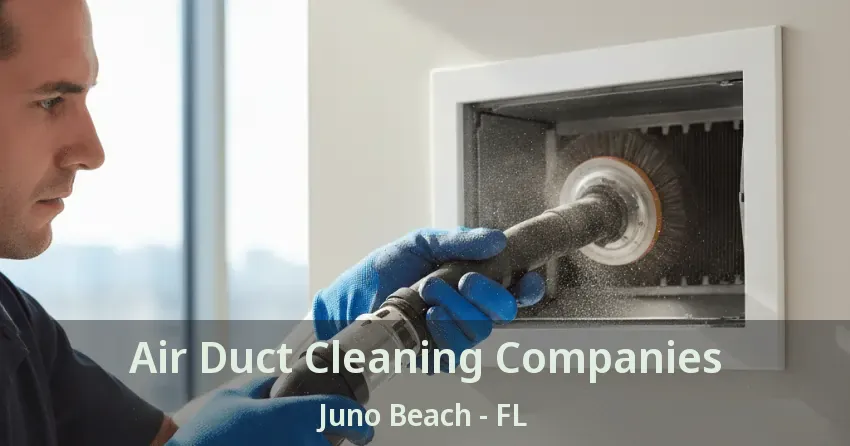 Air Duct Cleaning Companies Juno Beach - FL