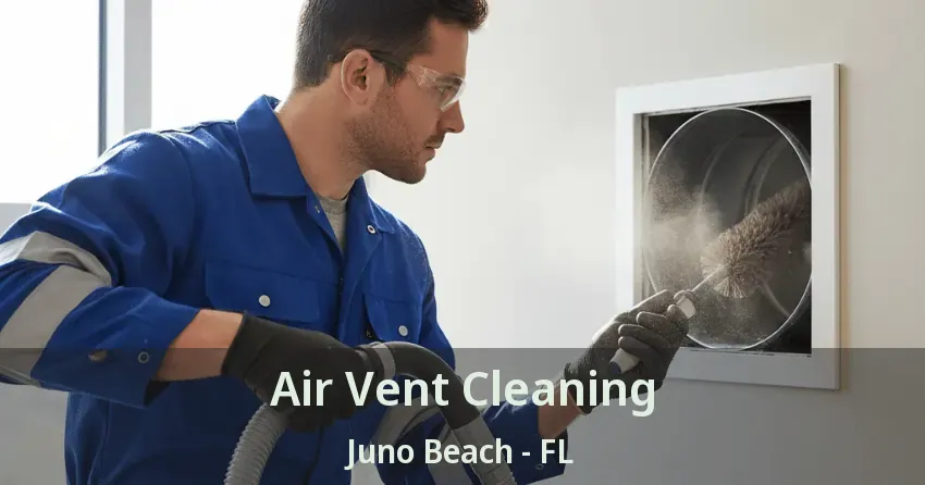 Air Vent Cleaning Juno Beach - FL