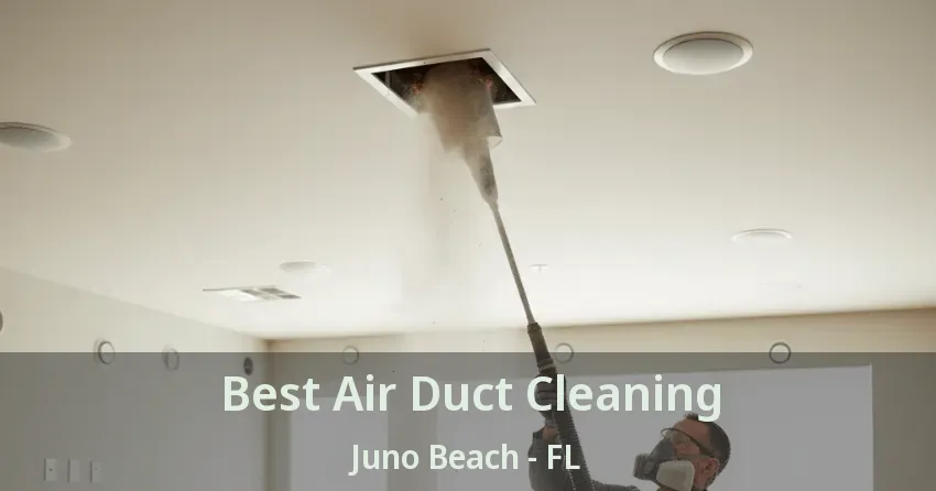Best Air Duct Cleaning Juno Beach - FL