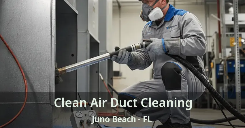 Clean Air Duct Cleaning Juno Beach - FL