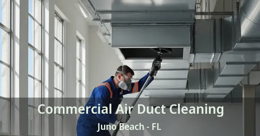 Commercial Air Duct Cleaning Juno Beach - FL