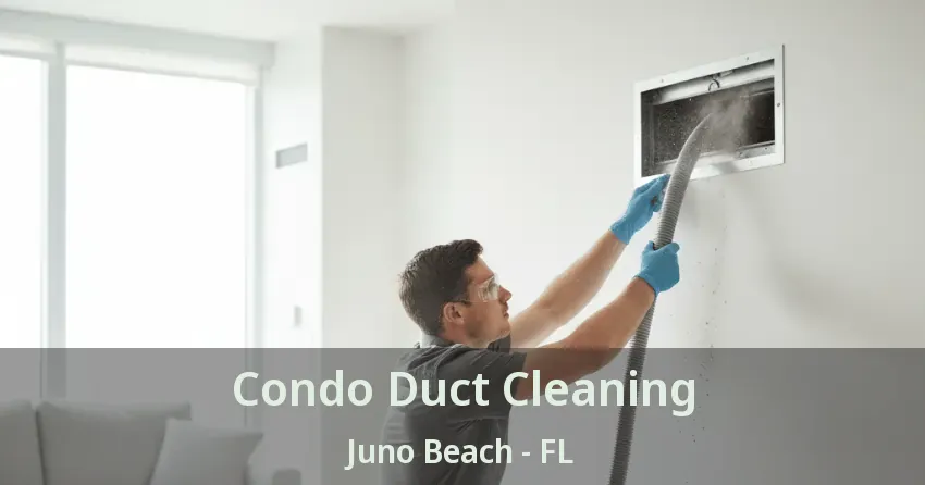 Condo Duct Cleaning Juno Beach - FL