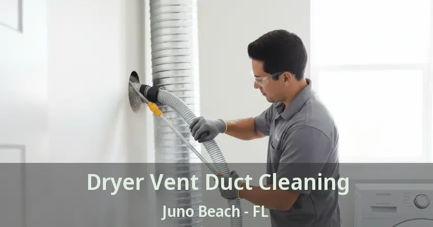 Dryer Vent Duct Cleaning Juno Beach - FL