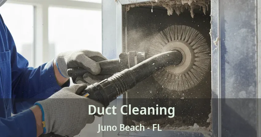 Duct Cleaning Juno Beach - FL Duct Cleaning Juno Beach - FL