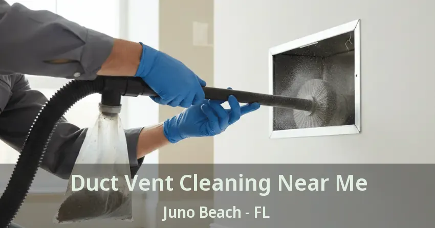 Duct Vent Cleaning Near Me Juno Beach - FL Duct Vent Cleaning Near Me Juno Beach - FL