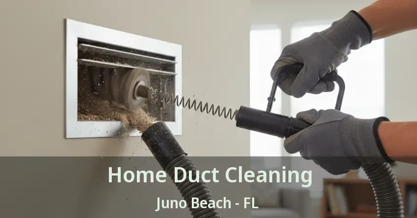 Home Duct Cleaning Juno Beach - FL