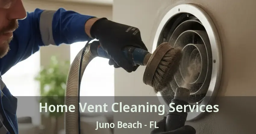 Home Vent Cleaning Services Juno Beach - FL
