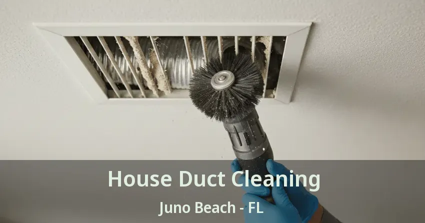 House Duct Cleaning Juno Beach - FL
