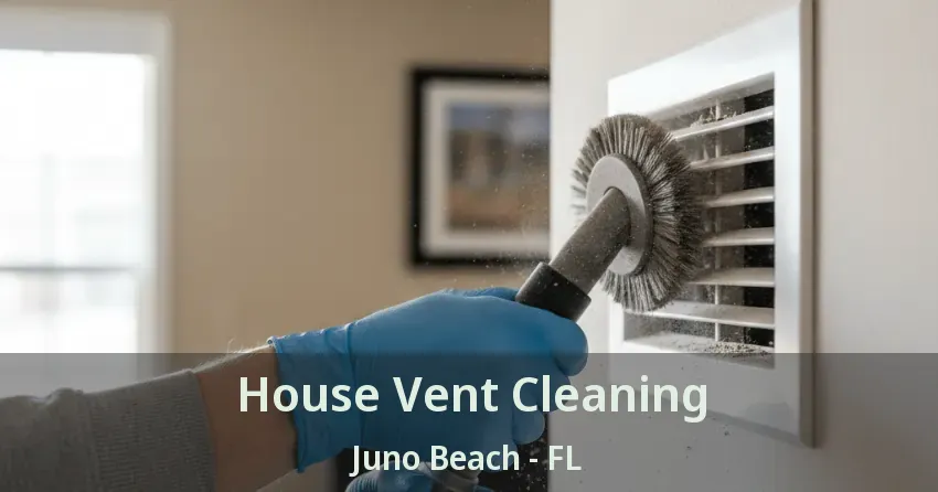 House Vent Cleaning Juno Beach - FL