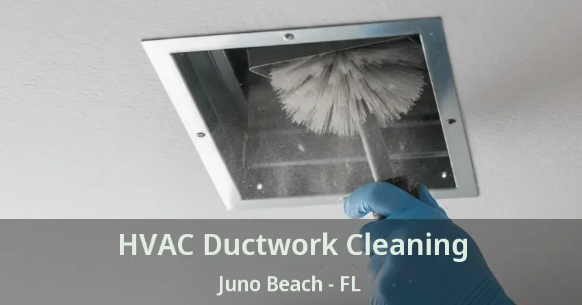 HVAC Ductwork Cleaning Juno Beach - FL