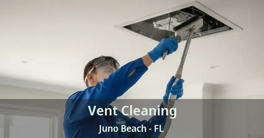Vent Cleaning Juno Beach - FL