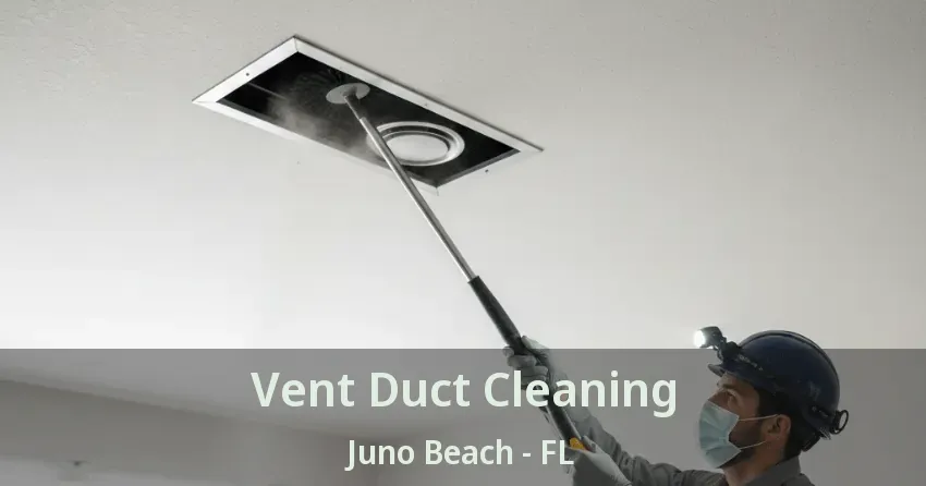 Vent Duct Cleaning Juno Beach - FL
